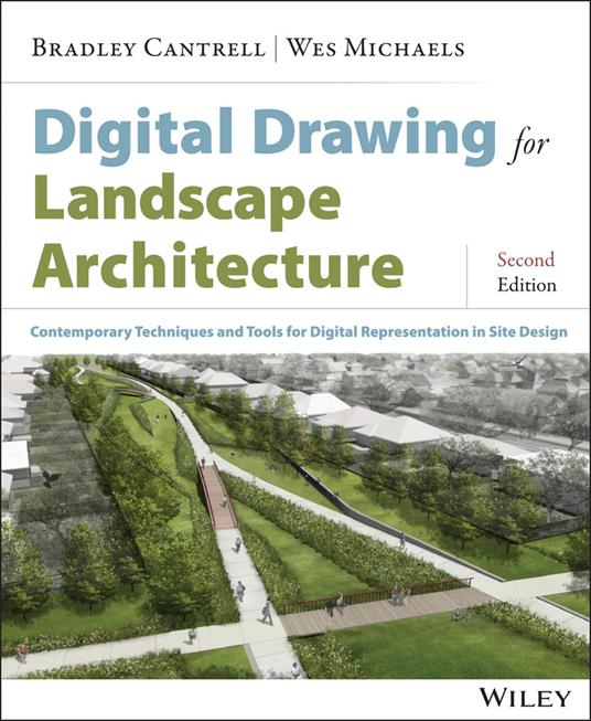 Digital Drawing for Landscape Architecture: Contemporary Techniques and Tools for Digital Representation in Site Design - Bradley Cantrell,Wes Michaels - cover
