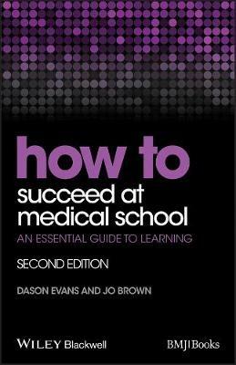 How to Succeed at Medical School: An Essential Guide to Learning - Dason Evans,Jo Brown - cover