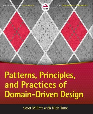 Patterns, Principles, and Practices of Domain-Driven Design - Scott Millett,Nick Tune - cover