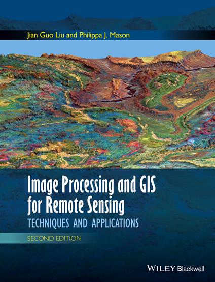 Image Processing and GIS for Remote Sensing: Techniques and Applications - Jian Guo Liu,Philippa J. Mason - cover