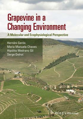 Grapevine in a Changing Environment: A Molecular and Ecophysiological Perspective - Hernani Geros,Maria Manuela Chaves,Hipolito Medrano Gil - cover