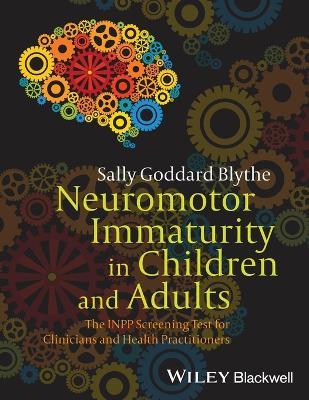 Neuromotor Immaturity in Children and Adults: The INPP Screening Test for Clinicians and Health Practitioners - Sally Goddard Blythe - cover