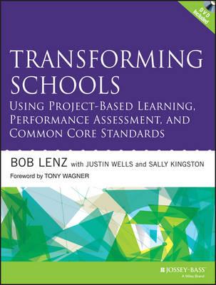 Transforming Schools Using Project-Based Learning, Performance Assessment, and Common Core Standards - Bob Lenz,Justin Wells,Sally Kingston - cover