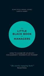 The Little Black Book for Managers: How to Maximize Your Key Management Moments of Power
