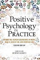 Positive Psychology in Practice: Promoting Human Flourishing in Work, Health, Education, and Everyday Life - Stephen Joseph - cover