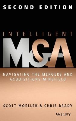 Intelligent M & A: Navigating the Mergers and Acquisitions Minefield - Scott Moeller,Chris Brady - cover