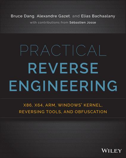 Practical Reverse Engineering: x86, x64, ARM, Windows Kernel, Reversing Tools, and Obfuscation - Bruce Dang,Alexandre Gazet,Elias Bachaalany - cover