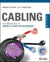 Cabling: The Complete Guide to Copper and Fiber-Optic Networking - Bill Woodward - cover