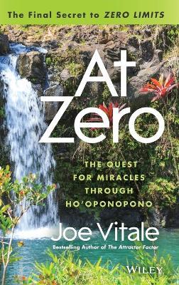 At Zero - The Final Secret to "Zero Limits" The Quest for Miracles Through Ho'oponopono - J Vitale - cover