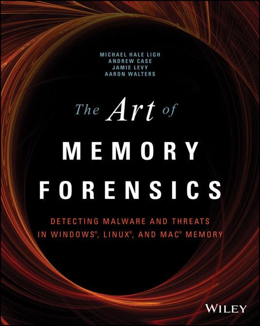 The Art of Memory Forensics: Detecting Malware and Threats in Windows, Linux, and Mac Memory - Michael Hale Ligh,Andrew Case,Jamie Levy - cover