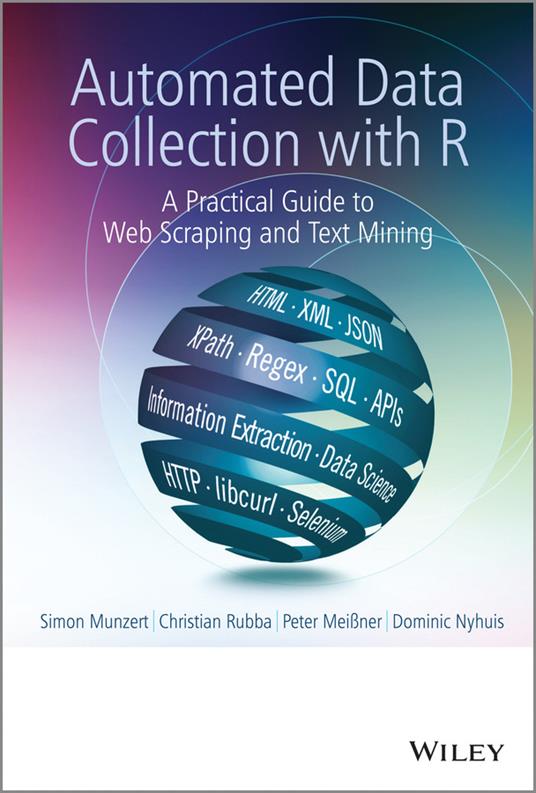 Automated Data Collection with R: A Practical Guide to Web Scraping and Text Mining - Simon Munzert,Christian Rubba,Peter Meissner - cover