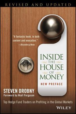 Inside the House of Money: Top Hedge Fund Traders on Profiting in the Global Markets - Steven Drobny - cover