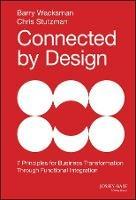 Connected by Design: Seven Principles for Business Transformation Through Functional Integration - Barry Wacksman,Chris Stutzman - cover
