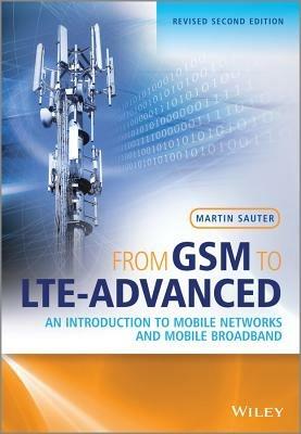 From GSM to LTE-Advanced: An Introduction to Mobile Networks and Mobile Broadband - Martin Sauter - cover