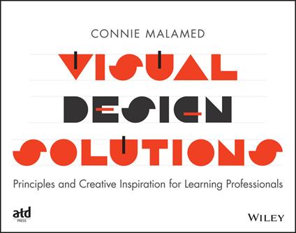 Visual Design Solutions: Principles and Creative Inspiration for Learning Professionals - Connie Malamed - cover