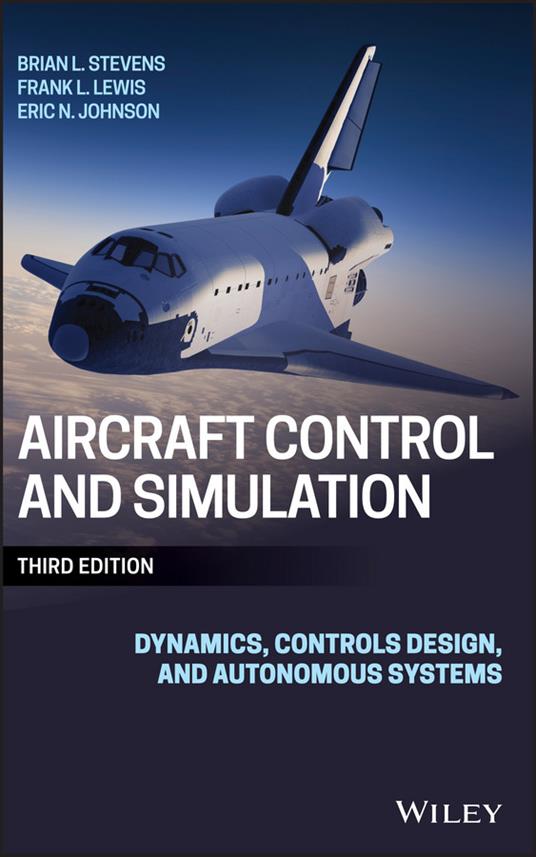 Aircraft Control and Simulation: Dynamics, Controls Design, and Autonomous Systems - Brian L. Stevens,Frank L. Lewis,Eric N. Johnson - cover