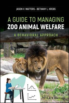 A Guide to Managing Zoo Animal Welfare: A Behavioral Approach - Jason V. Watters,Bethany L. Krebs - cover