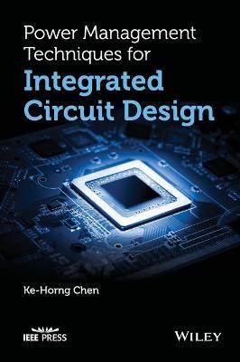 Power Management Techniques for Integrated Circuit Design - Ke-Horng Chen - cover