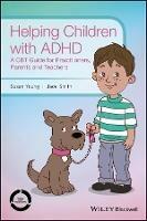 Helping Children with ADHD: A CBT Guide for Practitioners, Parents and Teachers - Susan Young,Jade Smith - cover