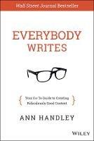 Everybody Writes: Your Go-To Guide to Creating Ridiculously Good Content - Ann Handley - cover