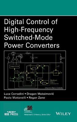 Digital Control of High-Frequency Switched-Mode Power Converters - Luca Corradini,Dragan Maksimovic,Paolo Mattavelli - cover