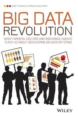 Big Data Revolution: What farmers, doctors and insurance agents teach us about discovering big data patterns - Rob Thomas,Patrick McSharry - cover