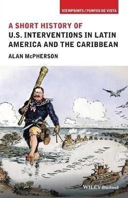 A Short History of U.S. Interventions in Latin America and the Caribbean - Alan McPherson - cover