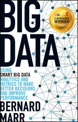 Big Data: Using SMART Big Data, Analytics and Metrics To Make Better Decisions and Improve Performance - Bernard Marr - cover