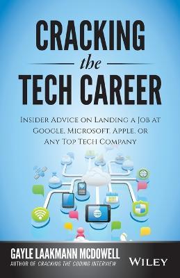 Cracking the Tech Career: Insider Advice on Landing a Job at Google, Microsoft, Apple, or any Top Tech Company - Gayle Laakmann McDowell - cover
