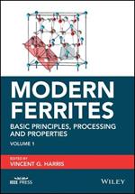Modern Ferrites Volume 1: Basic Principles, Proces sing and Properties