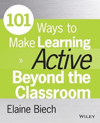 101 Ways to Make Learning Active Beyond the Classroom - Elaine Biech - cover