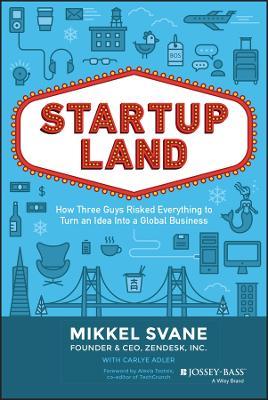 Startupland: How Three Guys Risked Everything to Turn an Idea into a Global Business - Mikkel Svane - cover