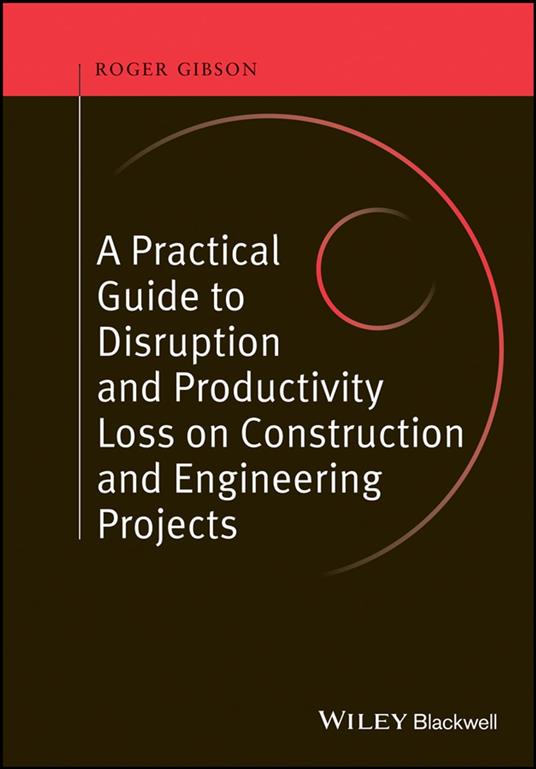 A Practical Guide to Disruption and Productivity Loss on Construction and Engineering Projects