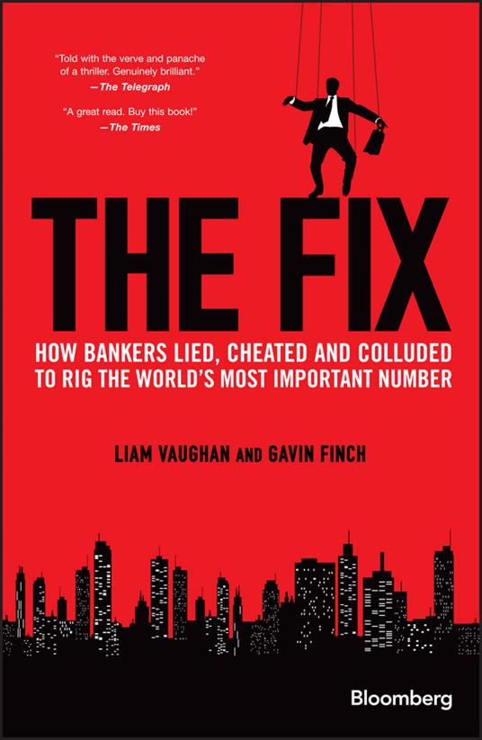 The Fix: How Bankers Lied, Cheated and Colluded to Rig the World's Most Important Number - Liam Vaughan,Gavin Finch - cover