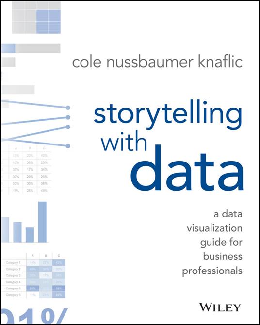 Storytelling with Data: A Data Visualization Guide for Business Professionals - Cole Nussbaumer Knaflic - cover