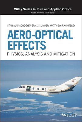 Aero-Optical Effects: Physics, Analysis and Mitigation - Stanislav Gordeyev,Eric J. Jumper,Matthew R. Whiteley - cover