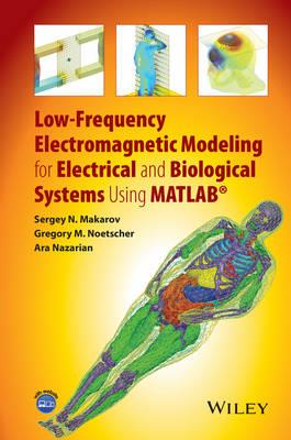 Low-Frequency Electromagnetic Modeling for Electrical and Biological Systems Using MATLAB - Sergey N. Makarov,Gregory M. Noetscher,Ara Nazarian - cover