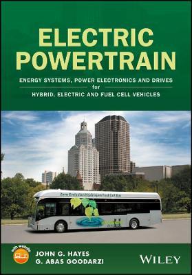 Electric Powertrain: Energy Systems, Power Electronics and Drives for Hybrid, Electric and Fuel Cell Vehicles - John G. Hayes,G. Abas Goodarzi - cover