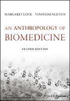 An Anthropology of Biomedicine - Margaret M. Lock,Vinh-Kim Nguyen - cover