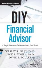 DIY Financial Advisor: A Simple Solution to Build and Protect Your Wealth