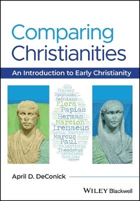 Comparing Christianities: An Introduction to Early Christianity - April D. DeConick - cover