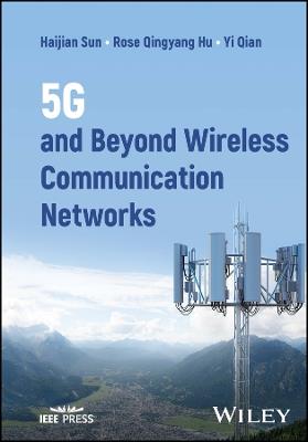 5G and Beyond Wireless Communication Networks - Haijian Sun,Rose Qingyang Hu,Yi Qian - cover