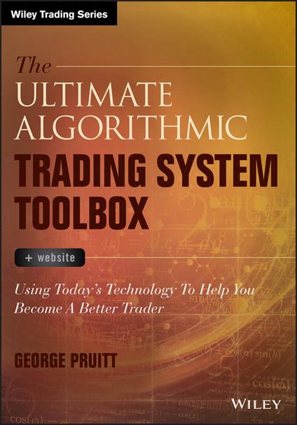 The Ultimate Algorithmic Trading System Toolbox + Website: Using Today's Technology To Help You Become A Better Trader - George Pruitt - cover