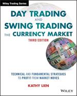 Day Trading and Swing Trading the Currency Market: Technical and Fundamental Strategies to Profit from Market Moves