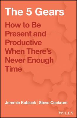5 Gears: How to Be Present and Productive When There is Never Enough Time - Steve Cockram,Jeremie Kubicek - cover