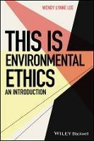 This is Environmental Ethics: An Introduction - Wendy Lynne Lee - cover