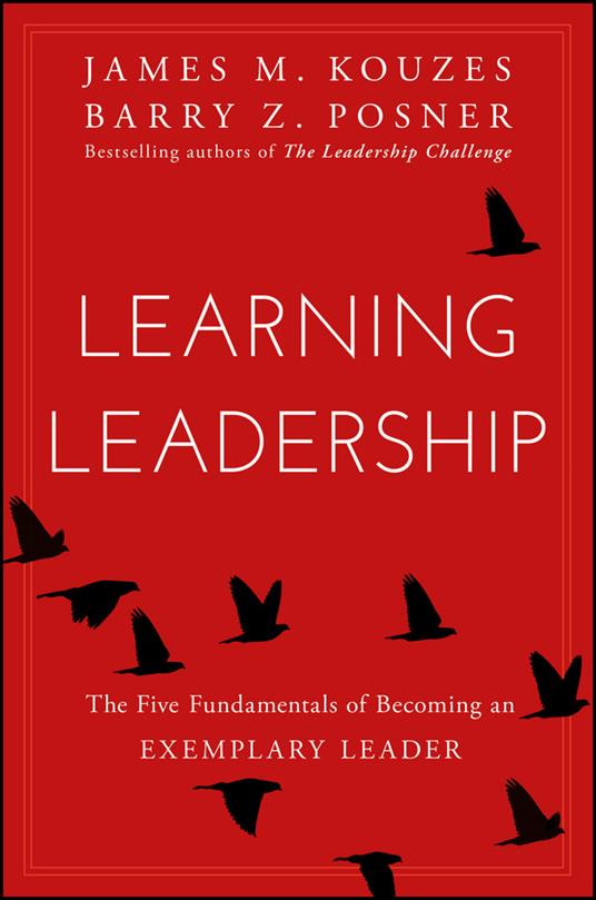 Learning Leadership: The Five Fundamentals of Becoming an Exemplary Leader - James M. Kouzes,Barry Z. Posner - cover