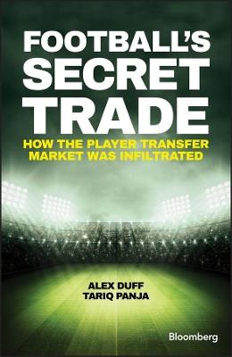 Football's Secret Trade: How the Player Transfer Market was Infiltrated - Alex Duff,Tariq Panja - cover