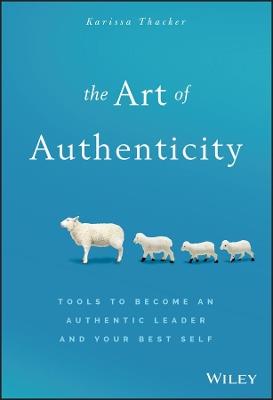 The Art of Authenticity: Tools to Become an Authentic Leader and Your Best Self - Karissa Thacker - cover