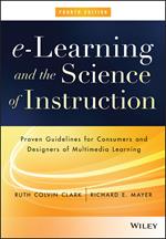 e-Learning and the Science of Instruction: Proven Guidelines for Consumers and Designers of Multimedia Learning